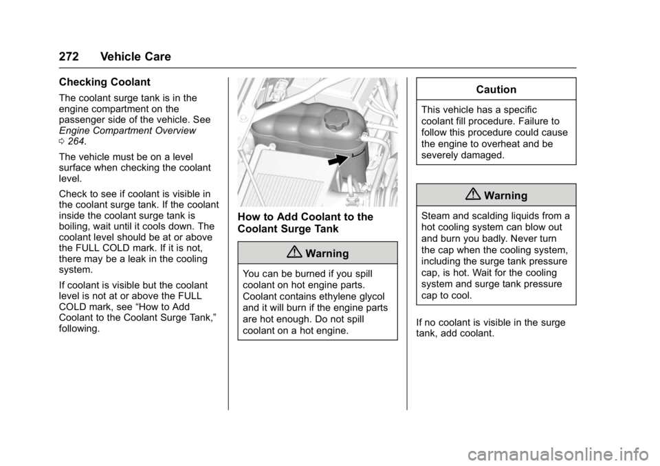 GMC YUKON DENALI 2016  Owners Manual GMC Yukon Denali/Yukon XL Denali Owner Manual (GMNA-Localizing-U.S./
Canada/Mexico-9159308) - 2016 - crc - 6/2/15
272 Vehicle Care
Checking Coolant
The coolant surge tank is in the
engine compartment 