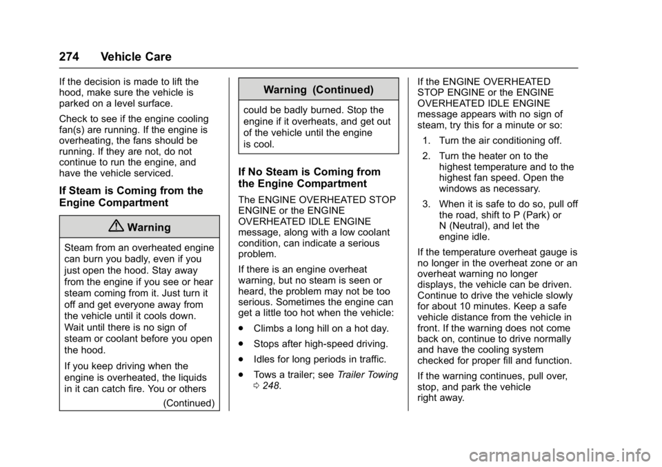 GMC YUKON DENALI 2016  Owners Manual GMC Yukon Denali/Yukon XL Denali Owner Manual (GMNA-Localizing-U.S./
Canada/Mexico-9159308) - 2016 - crc - 6/2/15
274 Vehicle Care
If the decision is made to lift the
hood, make sure the vehicle is
pa
