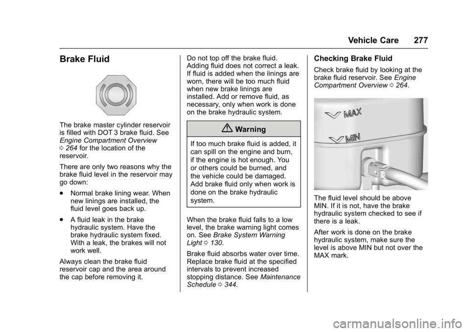GMC YUKON DENALI 2016  Owners Manual GMC Yukon Denali/Yukon XL Denali Owner Manual (GMNA-Localizing-U.S./
Canada/Mexico-9159308) - 2016 - crc - 6/2/15
Vehicle Care 277
Brake Fluid
The brake master cylinder reservoir
is filled with DOT 3 