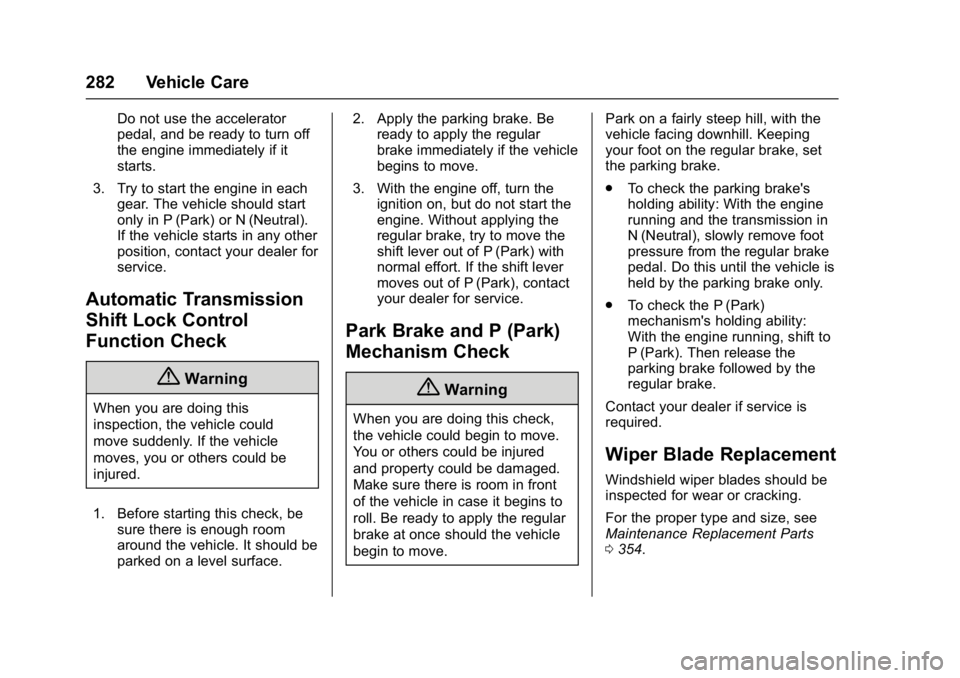 GMC YUKON DENALI 2016 Owners Manual GMC Yukon Denali/Yukon XL Denali Owner Manual (GMNA-Localizing-U.S./
Canada/Mexico-9159308) - 2016 - crc - 6/2/15
282 Vehicle Care
Do not use the accelerator
pedal, and be ready to turn off
the engine GMC YUKON DENALI 2016 Owners Manual GMC Yukon Denali/Yukon XL Denali Owner Manual (GMNA-Localizing-U.S./
Canada/Mexico-9159308) - 2016 - crc - 6/2/15
282 Vehicle Care
Do not use the accelerator
pedal, and be ready to turn off
the engine