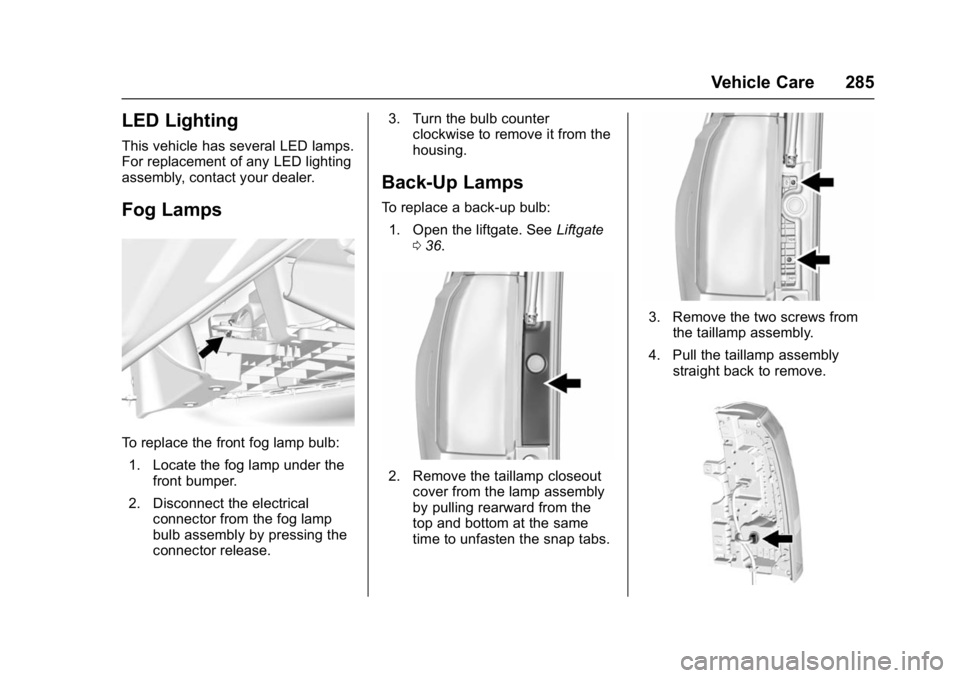GMC YUKON DENALI 2016 Owners Manual GMC Yukon Denali/Yukon XL Denali Owner Manual (GMNA-Localizing-U.S./
Canada/Mexico-9159308) - 2016 - crc - 6/2/15
Vehicle Care 285
LED Lighting
This vehicle has several LED lamps.
For replacement of a GMC YUKON DENALI 2016 Owners Manual GMC Yukon Denali/Yukon XL Denali Owner Manual (GMNA-Localizing-U.S./
Canada/Mexico-9159308) - 2016 - crc - 6/2/15
Vehicle Care 285
LED Lighting
This vehicle has several LED lamps.
For replacement of a