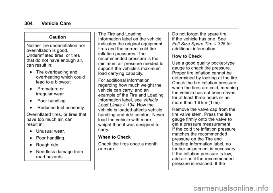 GMC YUKON DENALI 2016  Owners Manual GMC Yukon Denali/Yukon XL Denali Owner Manual (GMNA-Localizing-U.S./
Canada/Mexico-9159308) - 2016 - crc - 6/2/15
304 Vehicle Care
Caution
Neither tire underinflation nor
overinflation is good.
Underi