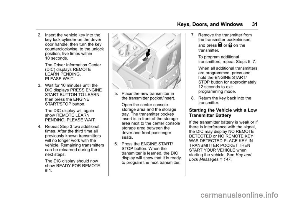 GMC YUKON DENALI 2016 Owners Guide GMC Yukon Denali/Yukon XL Denali Owner Manual (GMNA-Localizing-U.S./
Canada/Mexico-9159308) - 2016 - crc - 6/2/15
Keys, Doors, and Windows 31
2. Insert the vehicle key into thekey lock cylinder on the
