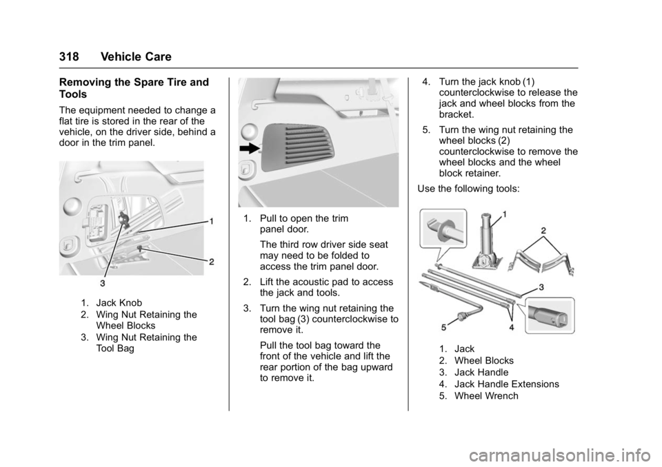 GMC YUKON DENALI 2016 Owners Manual GMC Yukon Denali/Yukon XL Denali Owner Manual (GMNA-Localizing-U.S./
Canada/Mexico-9159308) - 2016 - crc - 6/2/15
318 Vehicle Care
Removing the Spare Tire and
Tools
The equipment needed to change a
fl GMC YUKON DENALI 2016 Owners Manual GMC Yukon Denali/Yukon XL Denali Owner Manual (GMNA-Localizing-U.S./
Canada/Mexico-9159308) - 2016 - crc - 6/2/15
318 Vehicle Care
Removing the Spare Tire and
Tools
The equipment needed to change a
fl