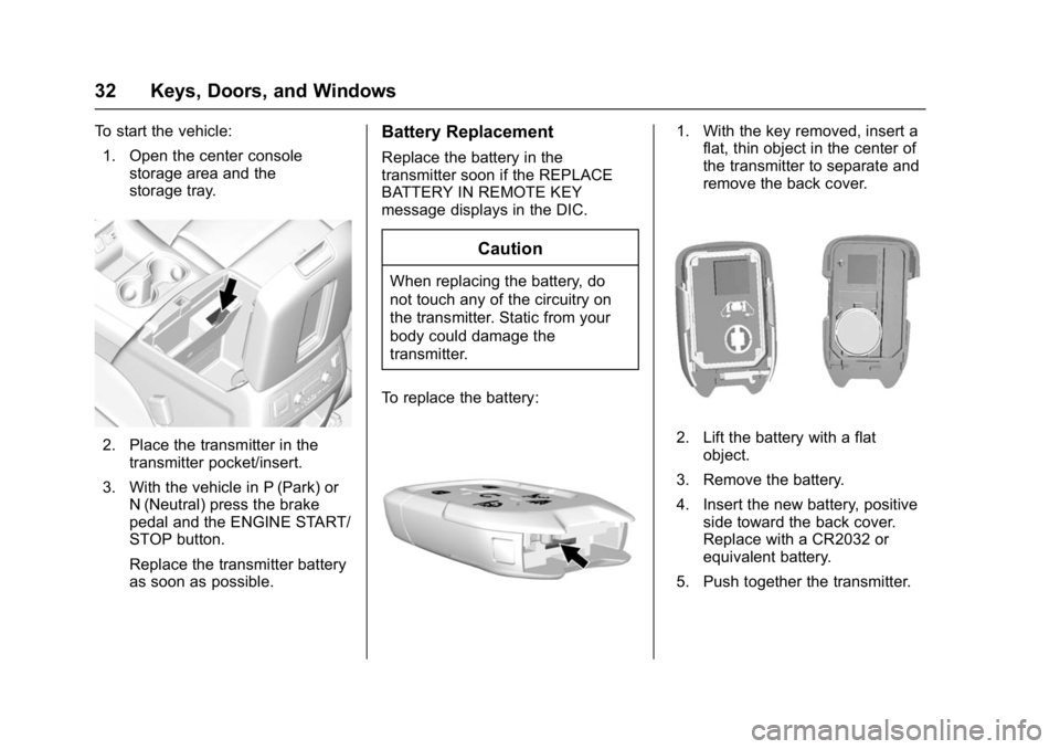 GMC YUKON DENALI 2016 Owners Guide GMC Yukon Denali/Yukon XL Denali Owner Manual (GMNA-Localizing-U.S./
Canada/Mexico-9159308) - 2016 - crc - 6/2/15
32 Keys, Doors, and Windows
To start the vehicle:1. Open the center console storage ar