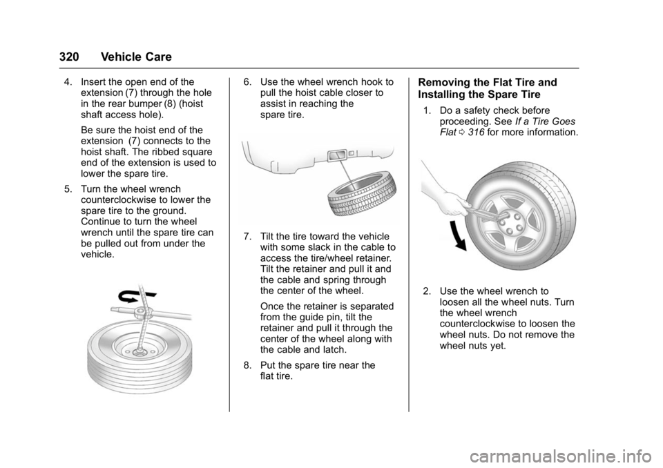 GMC YUKON DENALI 2016  Owners Manual GMC Yukon Denali/Yukon XL Denali Owner Manual (GMNA-Localizing-U.S./
Canada/Mexico-9159308) - 2016 - crc - 6/2/15
320 Vehicle Care
4. Insert the open end of theextension (7) through the hole
in the re