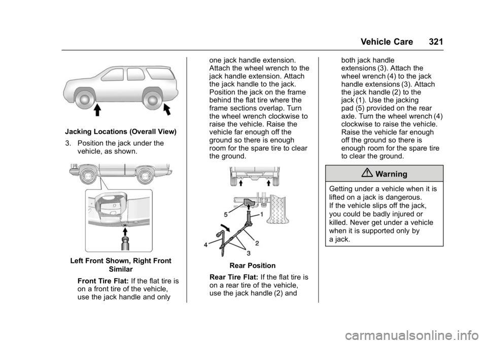 GMC YUKON DENALI 2016 Owners Manual GMC Yukon Denali/Yukon XL Denali Owner Manual (GMNA-Localizing-U.S./
Canada/Mexico-9159308) - 2016 - crc - 6/2/15
Vehicle Care 321
Jacking Locations (Overall View)3. Position the jack under the vehicl GMC YUKON DENALI 2016 Owners Manual GMC Yukon Denali/Yukon XL Denali Owner Manual (GMNA-Localizing-U.S./
Canada/Mexico-9159308) - 2016 - crc - 6/2/15
Vehicle Care 321
Jacking Locations (Overall View)3. Position the jack under the vehicl