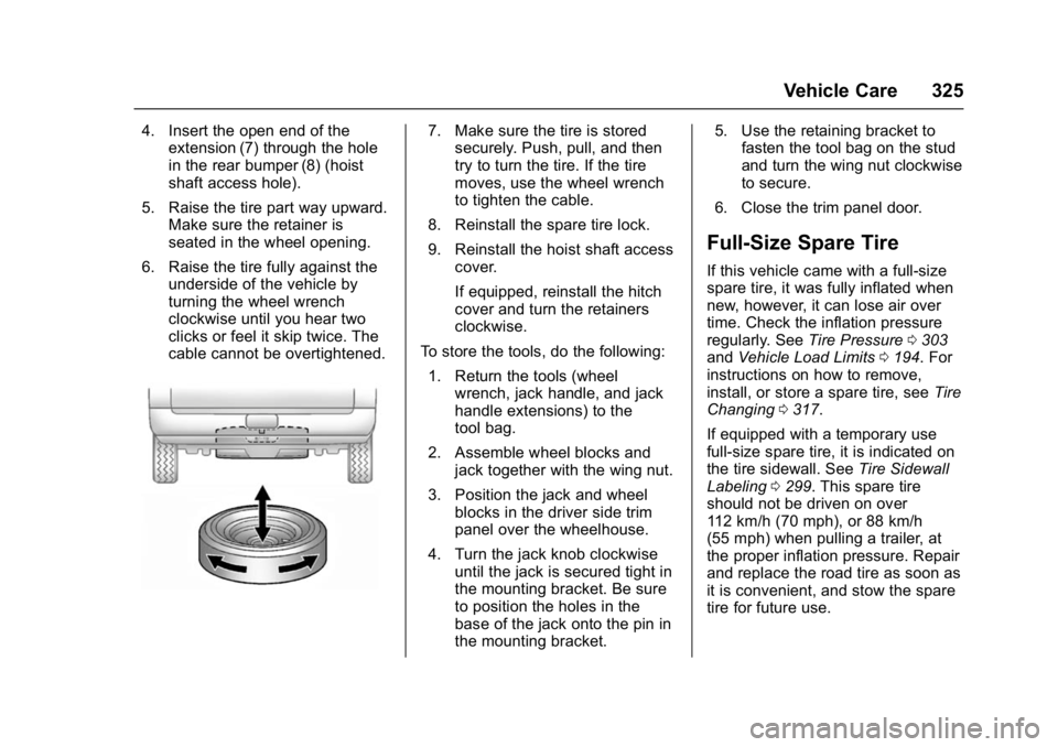 GMC YUKON DENALI 2016  Owners Manual GMC Yukon Denali/Yukon XL Denali Owner Manual (GMNA-Localizing-U.S./
Canada/Mexico-9159308) - 2016 - crc - 6/2/15
Vehicle Care 325
4. Insert the open end of theextension (7) through the hole
in the re