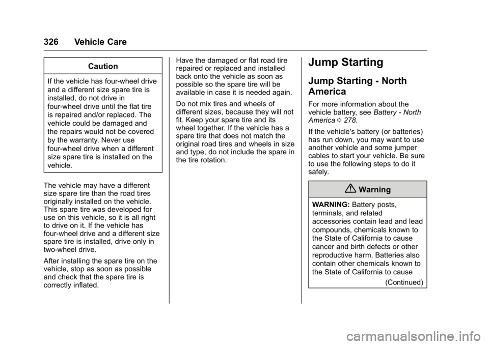 GMC YUKON DENALI 2016  Owners Manual GMC Yukon Denali/Yukon XL Denali Owner Manual (GMNA-Localizing-U.S./
Canada/Mexico-9159308) - 2016 - crc - 6/2/15
326 Vehicle Care
Caution
If the vehicle has four-wheel drive
and a different size spar