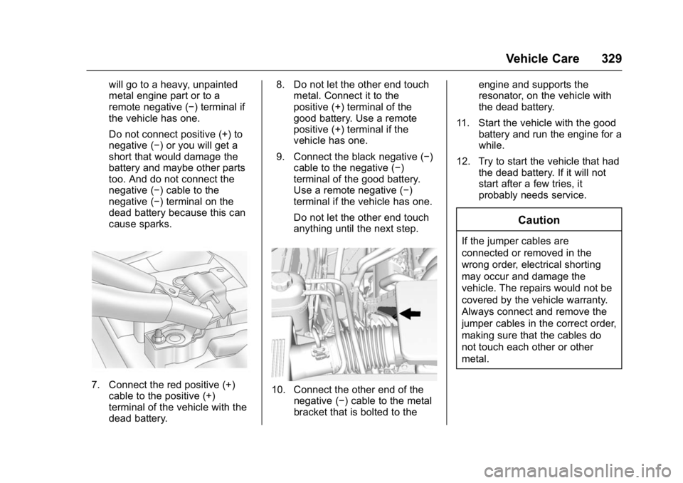 GMC YUKON DENALI 2016  Owners Manual GMC Yukon Denali/Yukon XL Denali Owner Manual (GMNA-Localizing-U.S./
Canada/Mexico-9159308) - 2016 - crc - 6/2/15
Vehicle Care 329
will go to a heavy, unpainted
metal engine part or to a
remote negati