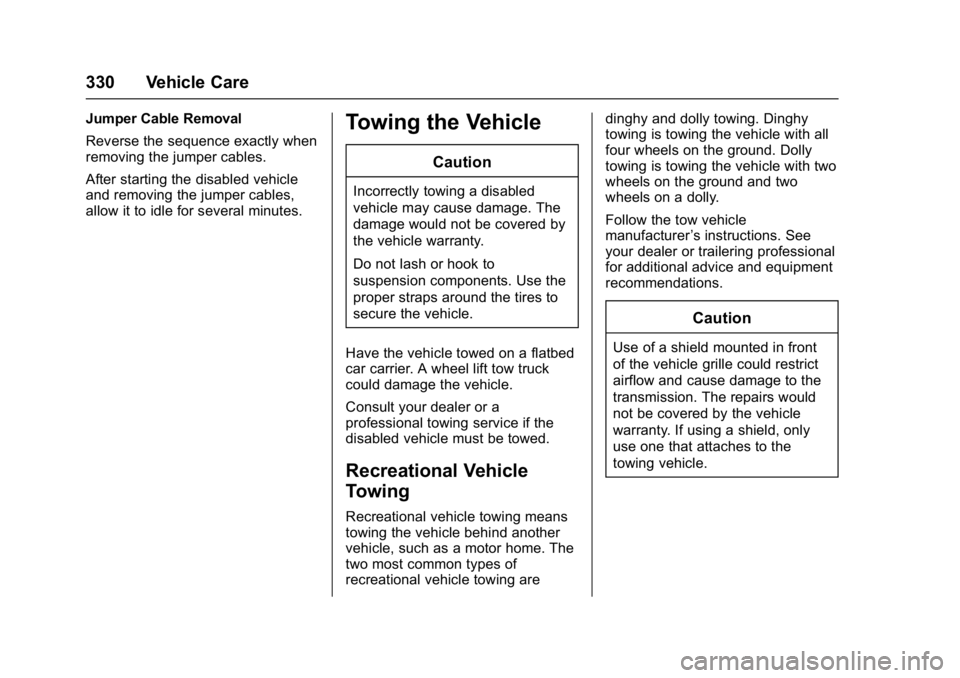 GMC YUKON DENALI 2016 Owners Manual GMC Yukon Denali/Yukon XL Denali Owner Manual (GMNA-Localizing-U.S./
Canada/Mexico-9159308) - 2016 - crc - 6/2/15
330 Vehicle Care
Jumper Cable Removal
Reverse the sequence exactly when
removing the j GMC YUKON DENALI 2016 Owners Manual GMC Yukon Denali/Yukon XL Denali Owner Manual (GMNA-Localizing-U.S./
Canada/Mexico-9159308) - 2016 - crc - 6/2/15
330 Vehicle Care
Jumper Cable Removal
Reverse the sequence exactly when
removing the j