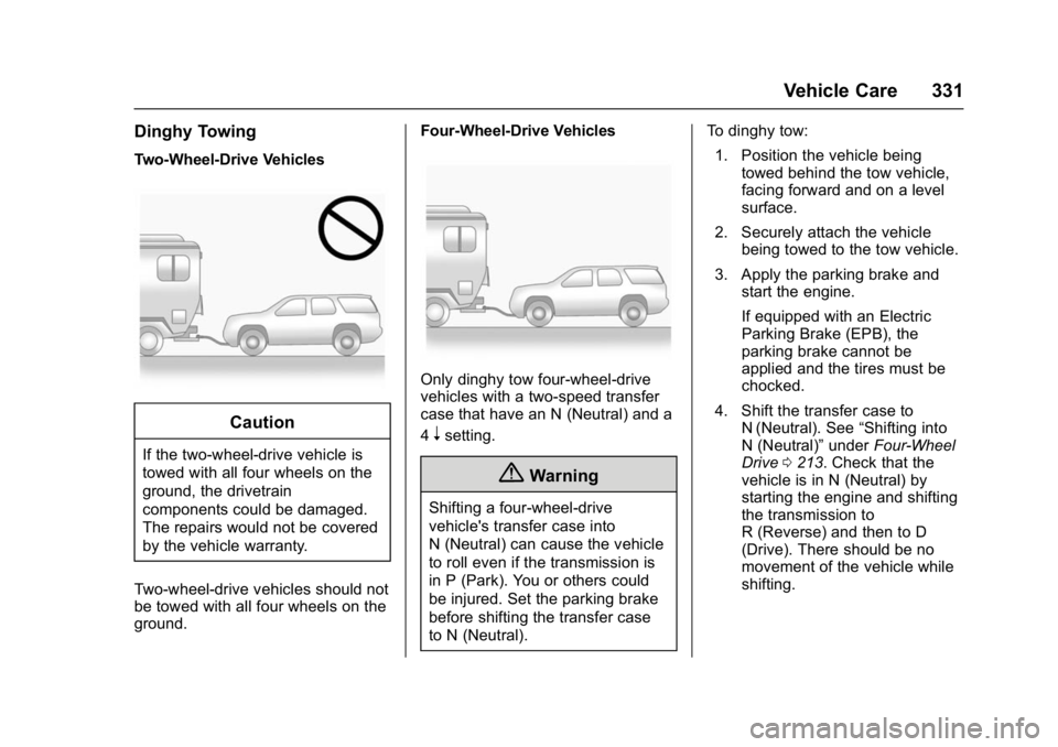 GMC YUKON DENALI 2016 Owners Manual GMC Yukon Denali/Yukon XL Denali Owner Manual (GMNA-Localizing-U.S./
Canada/Mexico-9159308) - 2016 - crc - 6/2/15
Vehicle Care 331
Dinghy Towing
Two-Wheel-Drive Vehicles
Caution
If the two-wheel-drive GMC YUKON DENALI 2016 Owners Manual GMC Yukon Denali/Yukon XL Denali Owner Manual (GMNA-Localizing-U.S./
Canada/Mexico-9159308) - 2016 - crc - 6/2/15
Vehicle Care 331
Dinghy Towing
Two-Wheel-Drive Vehicles
Caution
If the two-wheel-drive