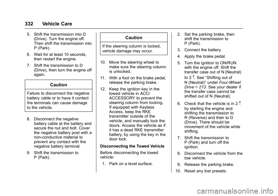 GMC YUKON DENALI 2016 Owners Manual GMC Yukon Denali/Yukon XL Denali Owner Manual (GMNA-Localizing-U.S./
Canada/Mexico-9159308) - 2016 - crc - 6/2/15
332 Vehicle Care
5. Shift the transmission into D(Drive). Turn the engine off.
Then sh GMC YUKON DENALI 2016 Owners Manual GMC Yukon Denali/Yukon XL Denali Owner Manual (GMNA-Localizing-U.S./
Canada/Mexico-9159308) - 2016 - crc - 6/2/15
332 Vehicle Care
5. Shift the transmission into D(Drive). Turn the engine off.
Then sh