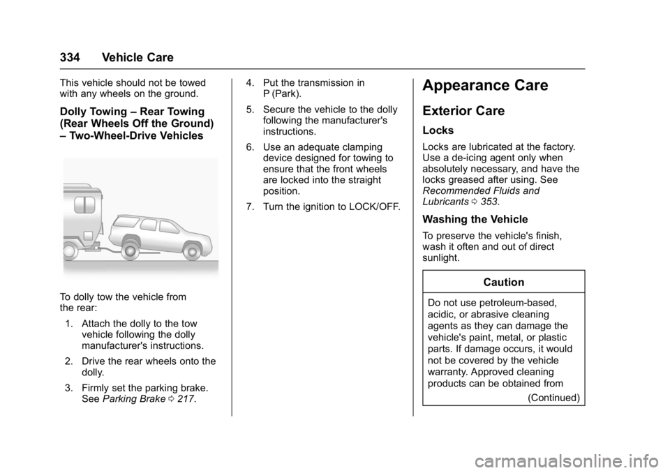 GMC YUKON DENALI 2016 Owners Manual GMC Yukon Denali/Yukon XL Denali Owner Manual (GMNA-Localizing-U.S./
Canada/Mexico-9159308) - 2016 - crc - 6/2/15
334 Vehicle Care
This vehicle should not be towed
with any wheels on the ground.
Dolly GMC YUKON DENALI 2016 Owners Manual GMC Yukon Denali/Yukon XL Denali Owner Manual (GMNA-Localizing-U.S./
Canada/Mexico-9159308) - 2016 - crc - 6/2/15
334 Vehicle Care
This vehicle should not be towed
with any wheels on the ground.
Dolly