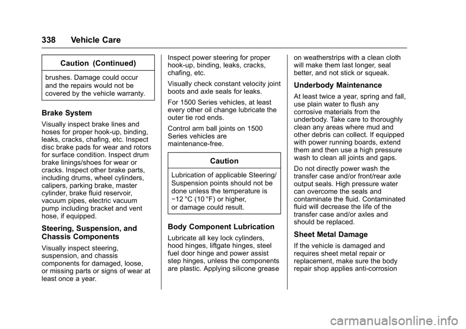 GMC YUKON DENALI 2016 Owners Manual GMC Yukon Denali/Yukon XL Denali Owner Manual (GMNA-Localizing-U.S./
Canada/Mexico-9159308) - 2016 - crc - 6/2/15
338 Vehicle Care
Caution (Continued)
brushes. Damage could occur
and the repairs would GMC YUKON DENALI 2016 Owners Manual GMC Yukon Denali/Yukon XL Denali Owner Manual (GMNA-Localizing-U.S./
Canada/Mexico-9159308) - 2016 - crc - 6/2/15
338 Vehicle Care
Caution (Continued)
brushes. Damage could occur
and the repairs would