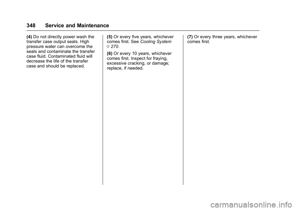GMC YUKON DENALI 2016 Owners Manual GMC Yukon Denali/Yukon XL Denali Owner Manual (GMNA-Localizing-U.S./
Canada/Mexico-9159308) - 2016 - crc - 6/2/15
348 Service and Maintenance
(4)Do not directly power wash the
transfer case output sea GMC YUKON DENALI 2016 Owners Manual GMC Yukon Denali/Yukon XL Denali Owner Manual (GMNA-Localizing-U.S./
Canada/Mexico-9159308) - 2016 - crc - 6/2/15
348 Service and Maintenance
(4)Do not directly power wash the
transfer case output sea