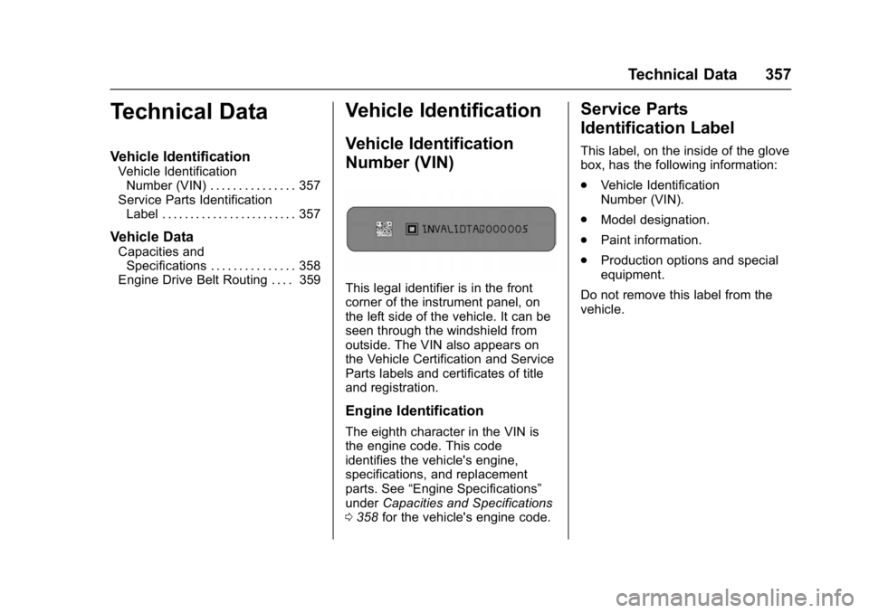 GMC YUKON DENALI 2016 Owners Manual GMC Yukon Denali/Yukon XL Denali Owner Manual (GMNA-Localizing-U.S./
Canada/Mexico-9159308) - 2016 - crc - 6/2/15
Technical Data 357
Technical Data
Vehicle Identification
Vehicle IdentificationNumber GMC YUKON DENALI 2016 Owners Manual GMC Yukon Denali/Yukon XL Denali Owner Manual (GMNA-Localizing-U.S./
Canada/Mexico-9159308) - 2016 - crc - 6/2/15
Technical Data 357
Technical Data
Vehicle Identification
Vehicle IdentificationNumber