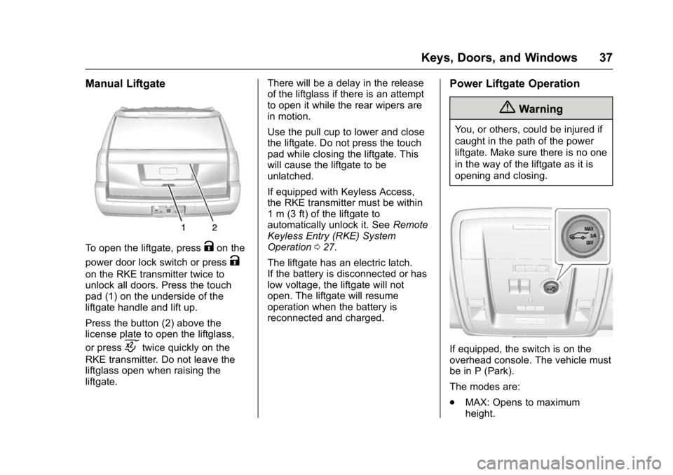 GMC YUKON DENALI 2016 Owners Guide GMC Yukon Denali/Yukon XL Denali Owner Manual (GMNA-Localizing-U.S./
Canada/Mexico-9159308) - 2016 - crc - 6/2/15
Keys, Doors, and Windows 37
Manual Liftgate
To open the liftgate, pressKon the
power d