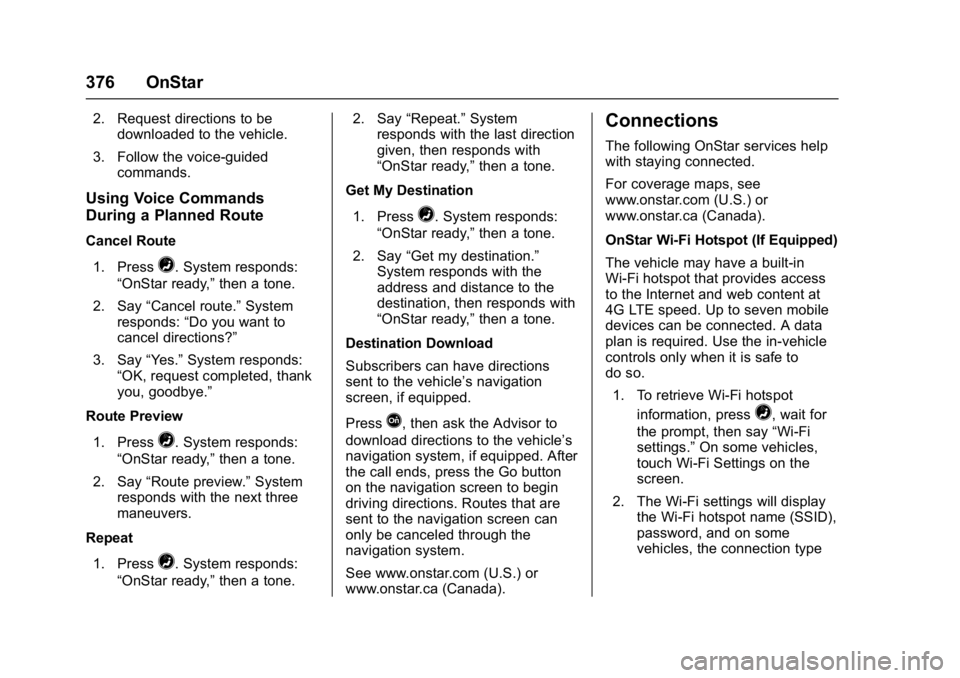 GMC YUKON DENALI 2016 Owners Manual GMC Yukon Denali/Yukon XL Denali Owner Manual (GMNA-Localizing-U.S./
Canada/Mexico-9159308) - 2016 - crc - 6/2/15
376 OnStar
2. Request directions to bedownloaded to the vehicle.
3. Follow the voice-g GMC YUKON DENALI 2016 Owners Manual GMC Yukon Denali/Yukon XL Denali Owner Manual (GMNA-Localizing-U.S./
Canada/Mexico-9159308) - 2016 - crc - 6/2/15
376 OnStar
2. Request directions to bedownloaded to the vehicle.
3. Follow the voice-g