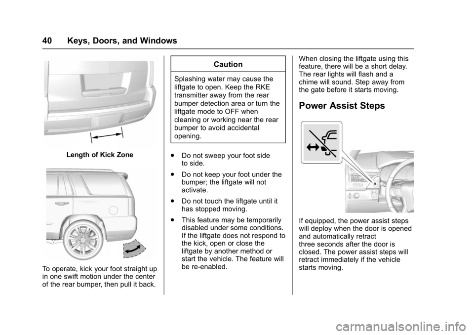 GMC YUKON DENALI 2016 Service Manual GMC Yukon Denali/Yukon XL Denali Owner Manual (GMNA-Localizing-U.S./
Canada/Mexico-9159308) - 2016 - crc - 6/2/15
40 Keys, Doors, and Windows
Length of Kick Zone
To operate, kick your foot straight up
