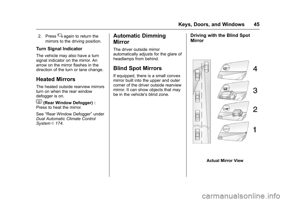 GMC YUKON DENALI 2016 Service Manual GMC Yukon Denali/Yukon XL Denali Owner Manual (GMNA-Localizing-U.S./
Canada/Mexico-9159308) - 2016 - crc - 6/2/15
Keys, Doors, and Windows 45
2. Press{again to return the
mirrors to the driving positi
