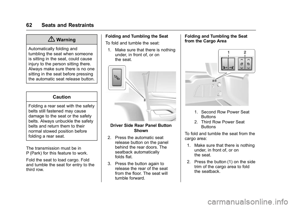 GMC YUKON DENALI 2016 Repair Manual GMC Yukon Denali/Yukon XL Denali Owner Manual (GMNA-Localizing-U.S./
Canada/Mexico-9159308) - 2016 - crc - 6/2/15
62 Seats and Restraints
{Warning
Automatically folding and
tumbling the seat when some