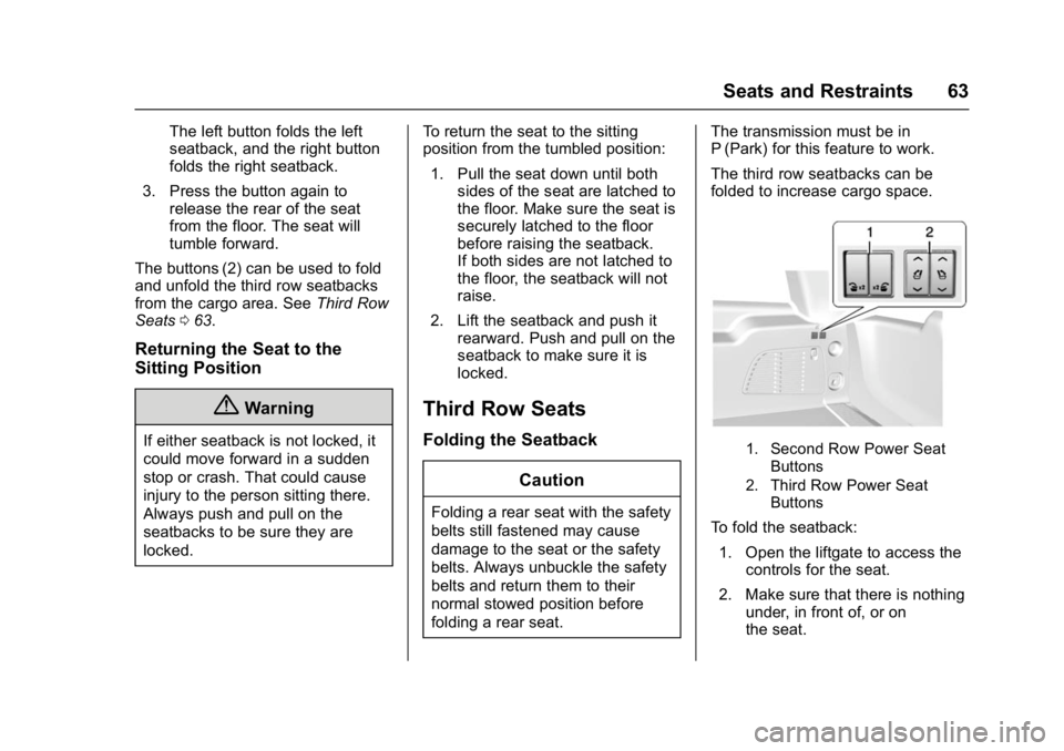 GMC YUKON DENALI 2016 Repair Manual GMC Yukon Denali/Yukon XL Denali Owner Manual (GMNA-Localizing-U.S./
Canada/Mexico-9159308) - 2016 - crc - 6/2/15
Seats and Restraints 63
The left button folds the left
seatback, and the right button
