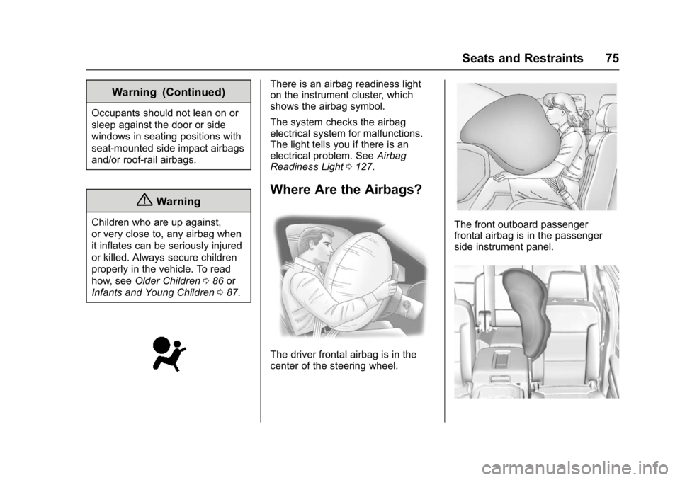 GMC YUKON DENALI 2016 Manual PDF GMC Yukon Denali/Yukon XL Denali Owner Manual (GMNA-Localizing-U.S./
Canada/Mexico-9159308) - 2016 - crc - 6/2/15
Seats and Restraints 75
Warning (Continued)
Occupants should not lean on or
sleep agai