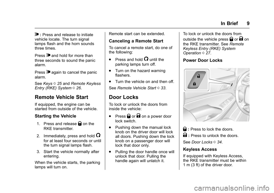 GMC YUKON DENALI 2016  Owners Manual GMC Yukon Denali/Yukon XL Denali Owner Manual (GMNA-Localizing-U.S./
Canada/Mexico-9159308) - 2016 - crc - 6/2/15
In Brief 9
7:Press and release to initiate
vehicle locate. The turn signal
lamps flash