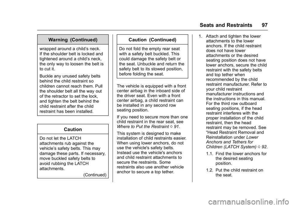 GMC YUKON DENALI 2016  Owners Manual GMC Yukon Denali/Yukon XL Denali Owner Manual (GMNA-Localizing-U.S./
Canada/Mexico-9159308) - 2016 - crc - 6/2/15
Seats and Restraints 97
Warning (Continued)
wrapped around a child’s neck.
If the sh