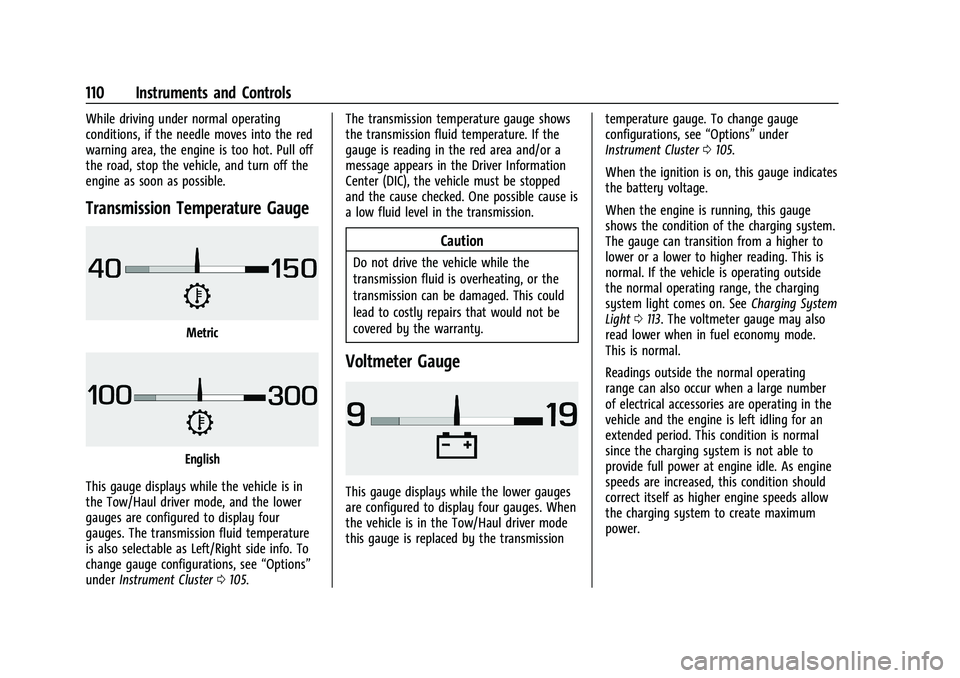 GMC YUKON DENALI 2023 Owners Manual GMC Yukon/Yukon XL/Denali Owner Manual (GMNA-Localizing-U.S./
Canada/Mexico-16417394) - 2023 - CRC - 4/26/22
110 Instruments and Controls
While driving under normal operating
conditions, if the needle GMC YUKON DENALI 2023 Owners Manual GMC Yukon/Yukon XL/Denali Owner Manual (GMNA-Localizing-U.S./
Canada/Mexico-16417394) - 2023 - CRC - 4/26/22
110 Instruments and Controls
While driving under normal operating
conditions, if the needle
