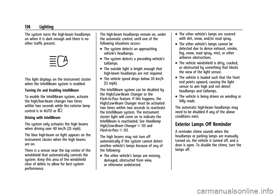 GMC YUKON DENALI 2023 Owners Manual GMC Yukon/Yukon XL/Denali Owner Manual (GMNA-Localizing-U.S./
Canada/Mexico-16417394) - 2023 - CRC - 4/26/22
134 Lighting
The system turns the high-beam headlamps
on when it is dark enough and there i GMC YUKON DENALI 2023 Owners Manual GMC Yukon/Yukon XL/Denali Owner Manual (GMNA-Localizing-U.S./
Canada/Mexico-16417394) - 2023 - CRC - 4/26/22
134 Lighting
The system turns the high-beam headlamps
on when it is dark enough and there i