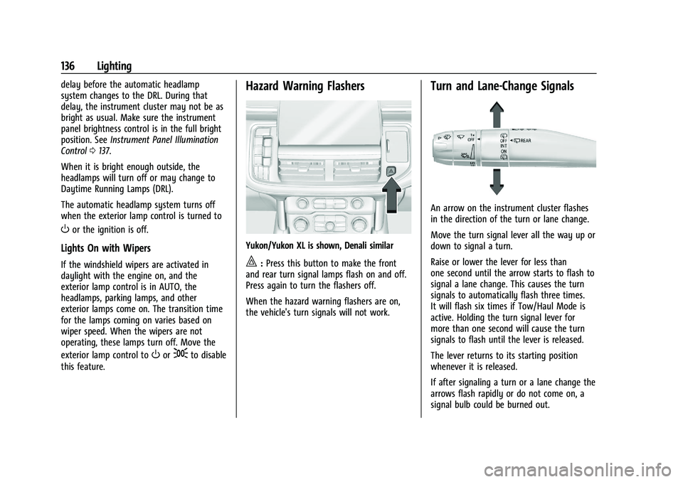 GMC YUKON DENALI 2023 Owners Manual GMC Yukon/Yukon XL/Denali Owner Manual (GMNA-Localizing-U.S./
Canada/Mexico-16417394) - 2023 - CRC - 4/26/22
136 Lighting
delay before the automatic headlamp
system changes to the DRL. During that
del GMC YUKON DENALI 2023 Owners Manual GMC Yukon/Yukon XL/Denali Owner Manual (GMNA-Localizing-U.S./
Canada/Mexico-16417394) - 2023 - CRC - 4/26/22
136 Lighting
delay before the automatic headlamp
system changes to the DRL. During that
del