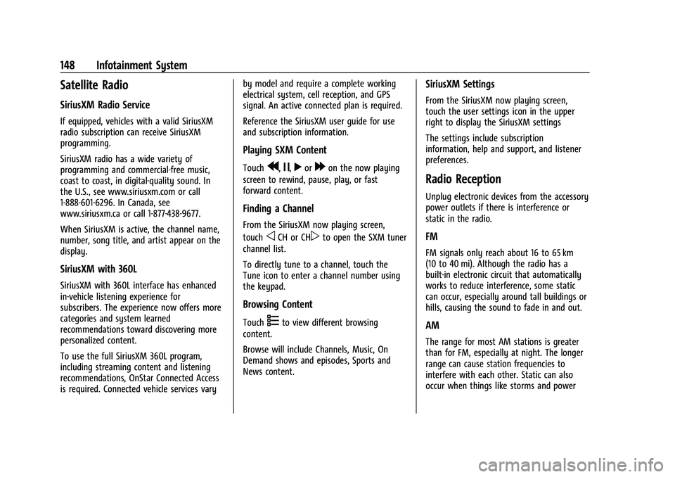 GMC YUKON DENALI 2023 Owners Manual GMC Yukon/Yukon XL/Denali Owner Manual (GMNA-Localizing-U.S./
Canada/Mexico-16417394) - 2023 - CRC - 4/26/22
148 Infotainment System
Satellite Radio
SiriusXM Radio Service
If equipped, vehicles with a GMC YUKON DENALI 2023 Owners Manual GMC Yukon/Yukon XL/Denali Owner Manual (GMNA-Localizing-U.S./
Canada/Mexico-16417394) - 2023 - CRC - 4/26/22
148 Infotainment System
Satellite Radio
SiriusXM Radio Service
If equipped, vehicles with a