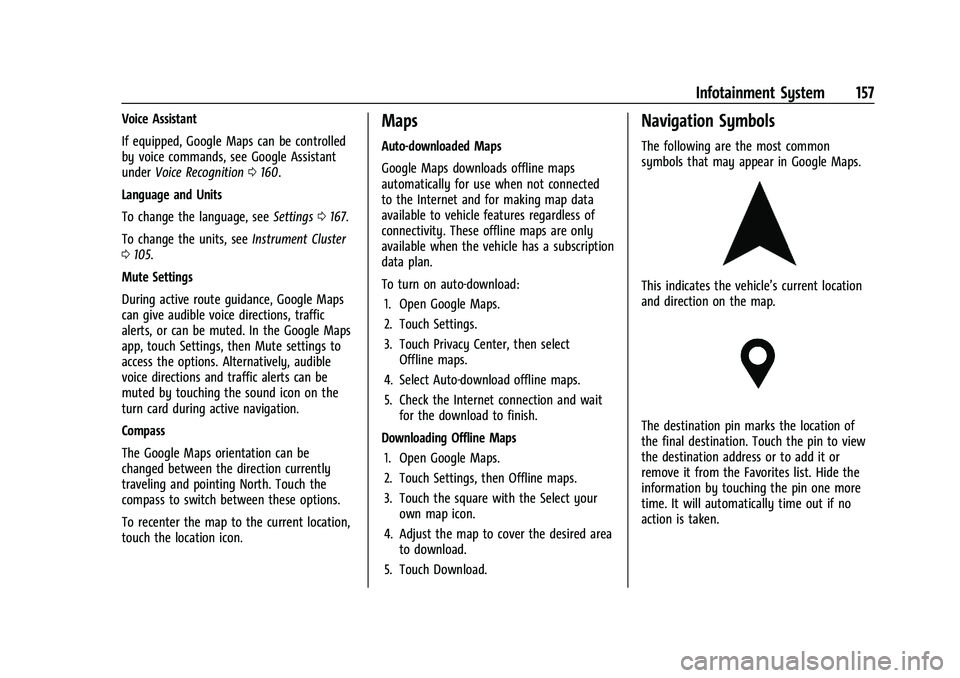 GMC YUKON DENALI 2023  Owners Manual GMC Yukon/Yukon XL/Denali Owner Manual (GMNA-Localizing-U.S./
Canada/Mexico-16417394) - 2023 - CRC - 4/26/22
Infotainment System 157
Voice Assistant
If equipped, Google Maps can be controlled
by voice
