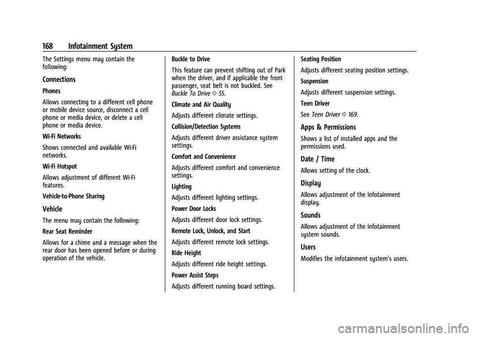 GMC YUKON DENALI 2023 Owners Manual GMC Yukon/Yukon XL/Denali Owner Manual (GMNA-Localizing-U.S./
Canada/Mexico-16417394) - 2023 - CRC - 4/26/22
168 Infotainment System
The Settings menu may contain the
following:
Connections
Phones
All GMC YUKON DENALI 2023 Owners Manual GMC Yukon/Yukon XL/Denali Owner Manual (GMNA-Localizing-U.S./
Canada/Mexico-16417394) - 2023 - CRC - 4/26/22
168 Infotainment System
The Settings menu may contain the
following:
Connections
Phones
All