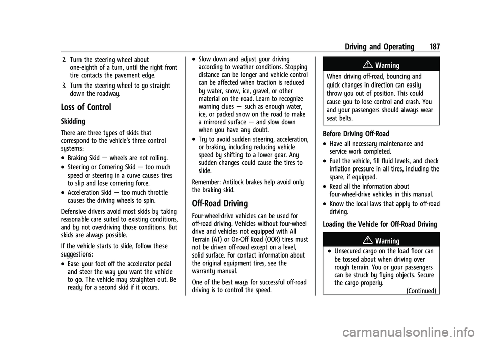 GMC YUKON DENALI 2023 Owners Manual GMC Yukon/Yukon XL/Denali Owner Manual (GMNA-Localizing-U.S./
Canada/Mexico-16417394) - 2023 - CRC - 5/16/22
Driving and Operating 187
2. Turn the steering wheel aboutone-eighth of a turn, until the r GMC YUKON DENALI 2023 Owners Manual GMC Yukon/Yukon XL/Denali Owner Manual (GMNA-Localizing-U.S./
Canada/Mexico-16417394) - 2023 - CRC - 5/16/22
Driving and Operating 187
2. Turn the steering wheel aboutone-eighth of a turn, until the r