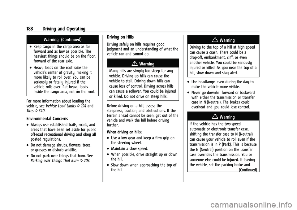 GMC YUKON DENALI 2023 User Guide GMC Yukon/Yukon XL/Denali Owner Manual (GMNA-Localizing-U.S./
Canada/Mexico-16417394) - 2023 - CRC - 5/16/22
188 Driving and Operating
Warning (Continued)
.Keep cargo in the cargo area as far
forward GMC YUKON DENALI 2023 User Guide GMC Yukon/Yukon XL/Denali Owner Manual (GMNA-Localizing-U.S./
Canada/Mexico-16417394) - 2023 - CRC - 5/16/22
188 Driving and Operating
Warning (Continued)
.Keep cargo in the cargo area as far
forward