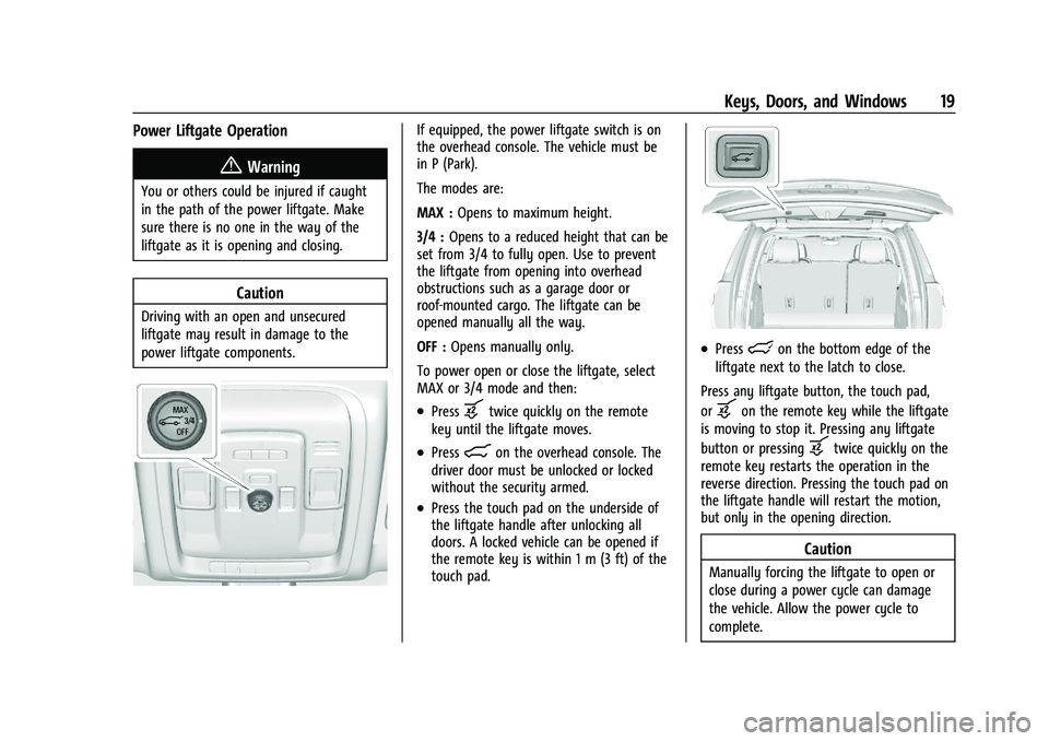GMC YUKON DENALI 2023 User Guide GMC Yukon/Yukon XL/Denali Owner Manual (GMNA-Localizing-U.S./
Canada/Mexico-16417394) - 2023 - CRC - 4/26/22
Keys, Doors, and Windows 19
Power Liftgate Operation
{Warning
You or others could be injure GMC YUKON DENALI 2023 User Guide GMC Yukon/Yukon XL/Denali Owner Manual (GMNA-Localizing-U.S./
Canada/Mexico-16417394) - 2023 - CRC - 4/26/22
Keys, Doors, and Windows 19
Power Liftgate Operation
{Warning
You or others could be injure