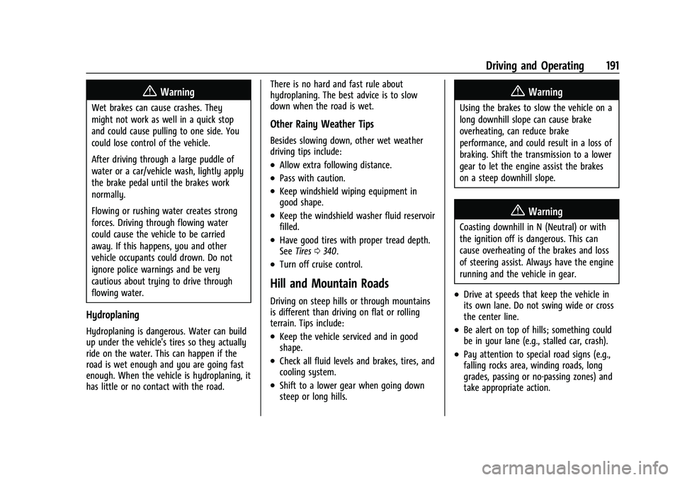 GMC YUKON DENALI 2023 User Guide GMC Yukon/Yukon XL/Denali Owner Manual (GMNA-Localizing-U.S./
Canada/Mexico-16417394) - 2023 - CRC - 5/16/22
Driving and Operating 191
{Warning
Wet brakes can cause crashes. They
might not work as wel GMC YUKON DENALI 2023 User Guide GMC Yukon/Yukon XL/Denali Owner Manual (GMNA-Localizing-U.S./
Canada/Mexico-16417394) - 2023 - CRC - 5/16/22
Driving and Operating 191
{Warning
Wet brakes can cause crashes. They
might not work as wel