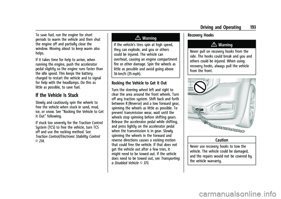 GMC YUKON DENALI 2023 User Guide GMC Yukon/Yukon XL/Denali Owner Manual (GMNA-Localizing-U.S./
Canada/Mexico-16417394) - 2023 - CRC - 5/16/22
Driving and Operating 193
To save fuel, run the engine for short
periods to warm the vehicl GMC YUKON DENALI 2023 User Guide GMC Yukon/Yukon XL/Denali Owner Manual (GMNA-Localizing-U.S./
Canada/Mexico-16417394) - 2023 - CRC - 5/16/22
Driving and Operating 193
To save fuel, run the engine for short
periods to warm the vehicl