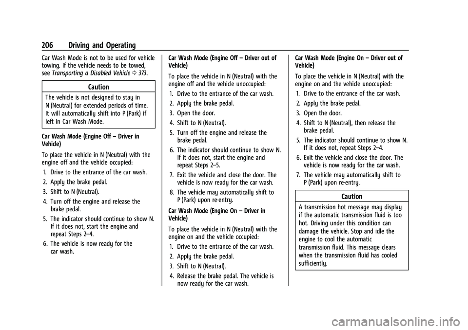 GMC YUKON DENALI 2023  Owners Manual GMC Yukon/Yukon XL/Denali Owner Manual (GMNA-Localizing-U.S./
Canada/Mexico-16417394) - 2023 - CRC - 5/16/22
206 Driving and Operating
Car Wash Mode is not to be used for vehicle
towing. If the vehicl