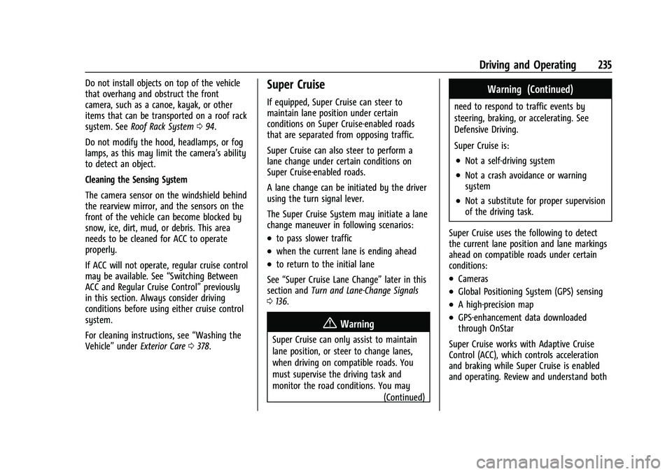 GMC YUKON DENALI 2023 User Guide GMC Yukon/Yukon XL/Denali Owner Manual (GMNA-Localizing-U.S./
Canada/Mexico-16417394) - 2023 - CRC - 5/16/22
Driving and Operating 235
Do not install objects on top of the vehicle
that overhang and ob GMC YUKON DENALI 2023 User Guide GMC Yukon/Yukon XL/Denali Owner Manual (GMNA-Localizing-U.S./
Canada/Mexico-16417394) - 2023 - CRC - 5/16/22
Driving and Operating 235
Do not install objects on top of the vehicle
that overhang and ob