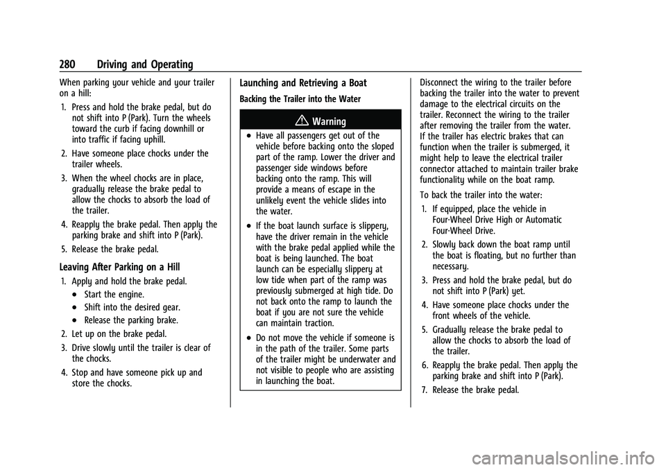 GMC YUKON DENALI 2023  Owners Manual GMC Yukon/Yukon XL/Denali Owner Manual (GMNA-Localizing-U.S./
Canada/Mexico-16417394) - 2023 - CRC - 5/16/22
280 Driving and Operating
When parking your vehicle and your trailer
on a hill:1. Press and