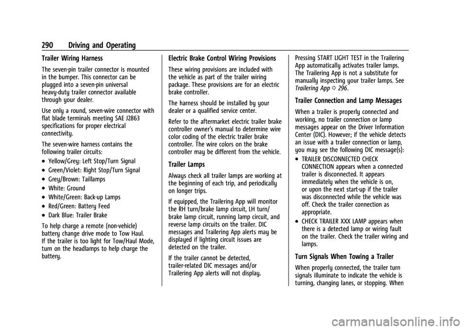 GMC YUKON DENALI 2023 User Guide GMC Yukon/Yukon XL/Denali Owner Manual (GMNA-Localizing-U.S./
Canada/Mexico-16417394) - 2023 - CRC - 5/16/22
290 Driving and Operating
Trailer Wiring Harness
The seven-pin trailer connector is mounted GMC YUKON DENALI 2023 User Guide GMC Yukon/Yukon XL/Denali Owner Manual (GMNA-Localizing-U.S./
Canada/Mexico-16417394) - 2023 - CRC - 5/16/22
290 Driving and Operating
Trailer Wiring Harness
The seven-pin trailer connector is mounted