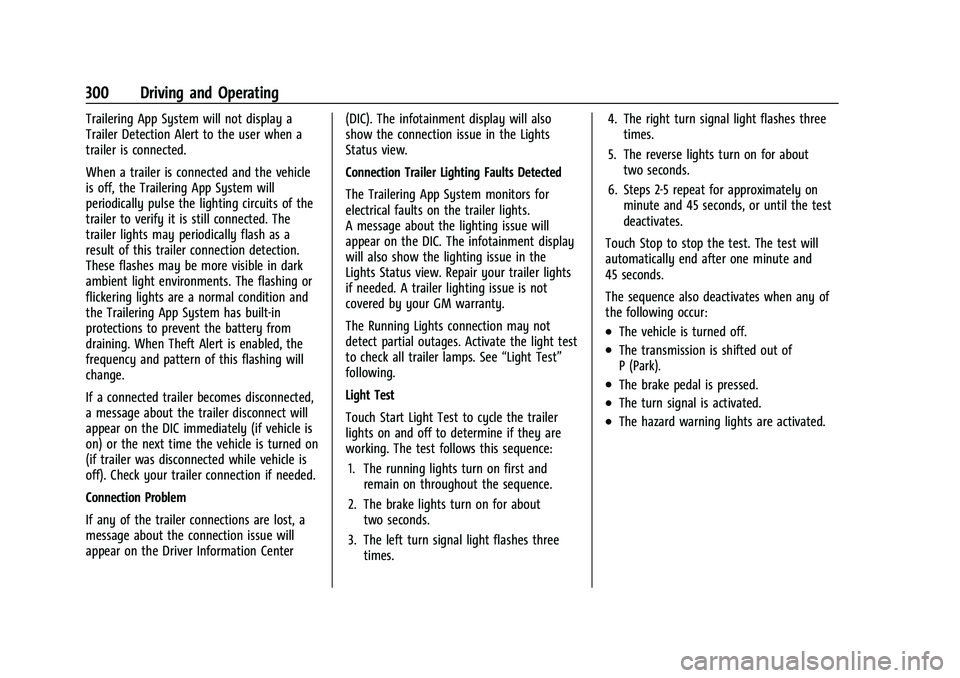 GMC YUKON DENALI 2023  Owners Manual GMC Yukon/Yukon XL/Denali Owner Manual (GMNA-Localizing-U.S./
Canada/Mexico-16417394) - 2023 - CRC - 5/16/22
300 Driving and Operating
Trailering App System will not display a
Trailer Detection Alert 