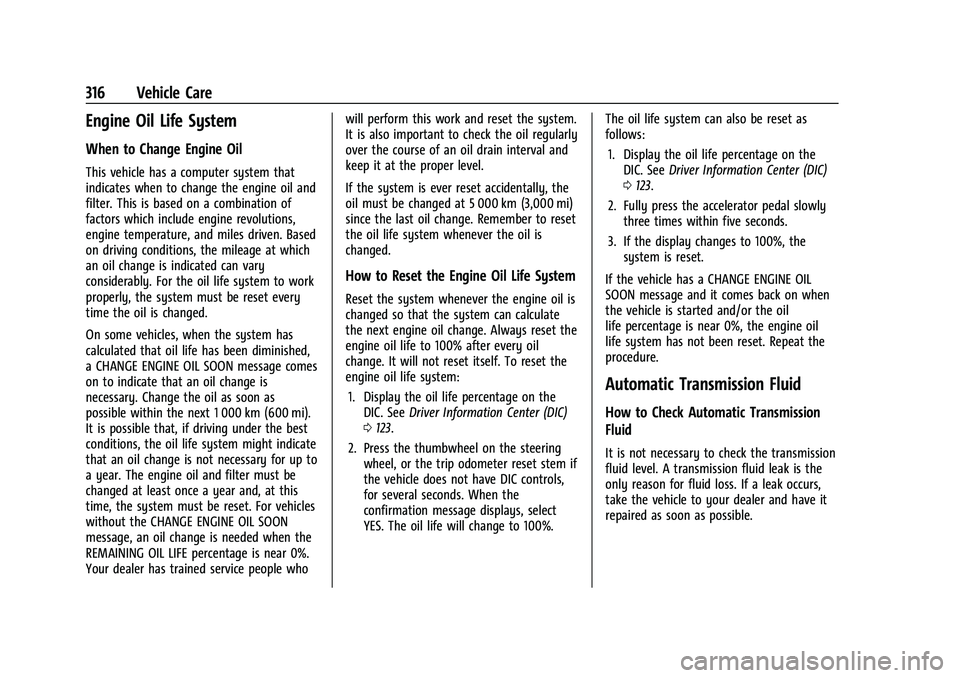 GMC YUKON DENALI 2023 Owners Manual GMC Yukon/Yukon XL/Denali Owner Manual (GMNA-Localizing-U.S./
Canada/Mexico-16417394) - 2023 - CRC - 4/26/22
316 Vehicle Care
Engine Oil Life System
When to Change Engine Oil
This vehicle has a comput GMC YUKON DENALI 2023 Owners Manual GMC Yukon/Yukon XL/Denali Owner Manual (GMNA-Localizing-U.S./
Canada/Mexico-16417394) - 2023 - CRC - 4/26/22
316 Vehicle Care
Engine Oil Life System
When to Change Engine Oil
This vehicle has a comput