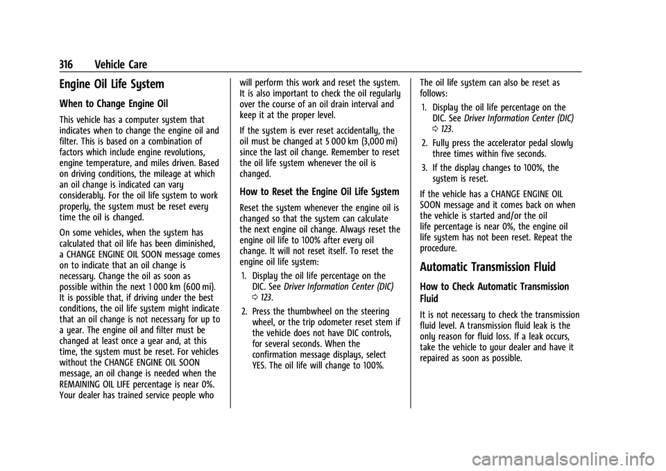 GMC YUKON DENALI 2023  Owners Manual GMC Yukon/Yukon XL/Denali Owner Manual (GMNA-Localizing-U.S./
Canada/Mexico-16417394) - 2023 - CRC - 4/26/22
316 Vehicle Care
Engine Oil Life System
When to Change Engine Oil
This vehicle has a comput