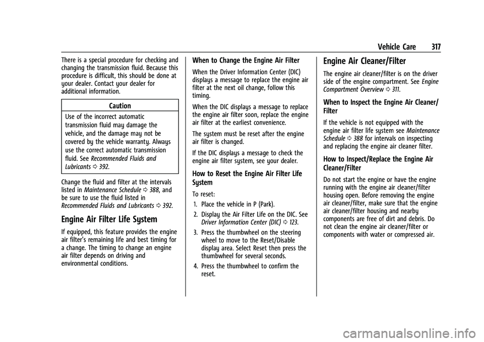GMC YUKON DENALI 2023 Owners Manual GMC Yukon/Yukon XL/Denali Owner Manual (GMNA-Localizing-U.S./
Canada/Mexico-16417394) - 2023 - CRC - 4/26/22
Vehicle Care 317
There is a special procedure for checking and
changing the transmission fl GMC YUKON DENALI 2023 Owners Manual GMC Yukon/Yukon XL/Denali Owner Manual (GMNA-Localizing-U.S./
Canada/Mexico-16417394) - 2023 - CRC - 4/26/22
Vehicle Care 317
There is a special procedure for checking and
changing the transmission fl
