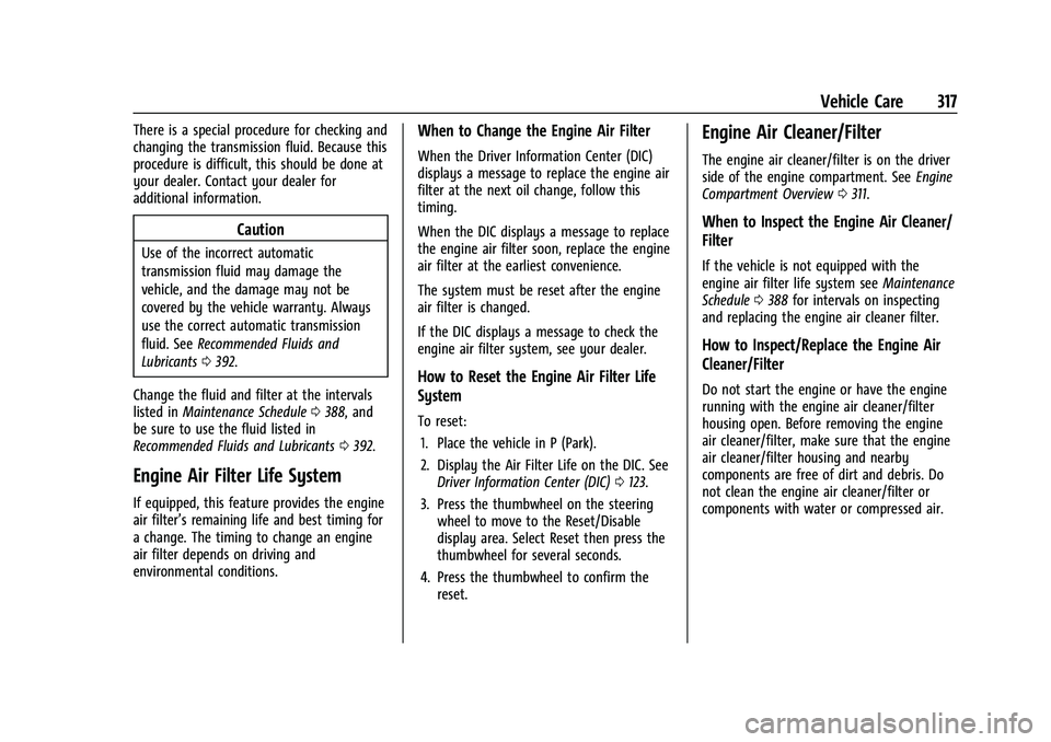 GMC YUKON DENALI 2023  Owners Manual GMC Yukon/Yukon XL/Denali Owner Manual (GMNA-Localizing-U.S./
Canada/Mexico-16417394) - 2023 - CRC - 4/26/22
Vehicle Care 317
There is a special procedure for checking and
changing the transmission fl